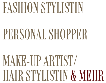 Fashion Stylistin, Personal Shopper, Make-Up Artist/Hair Stylistin & Mehr